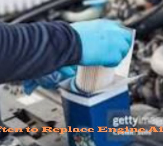 How Often to Replace Engine Air Filter