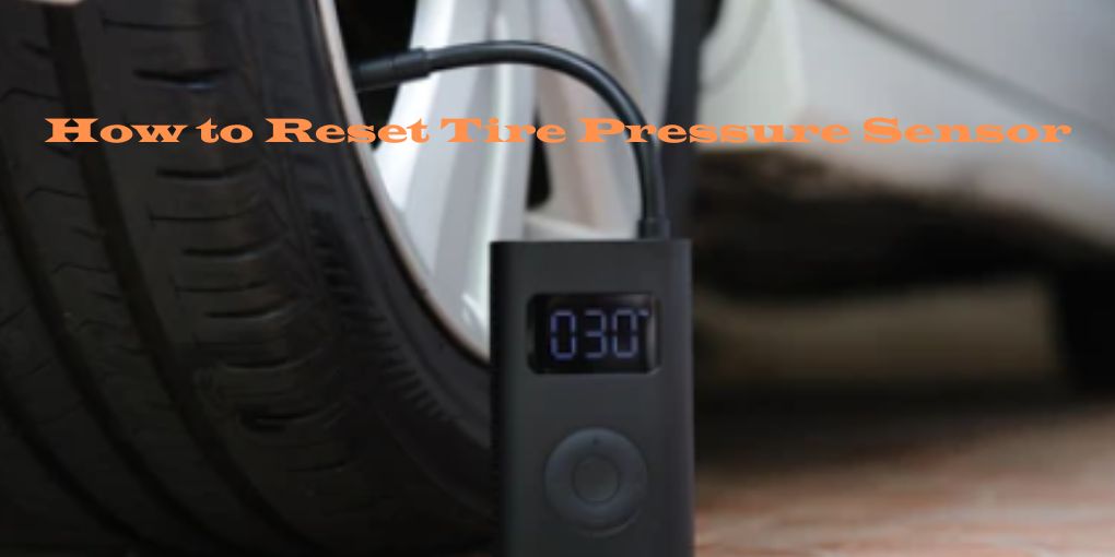 How to Reset Tire Pressure Sensor