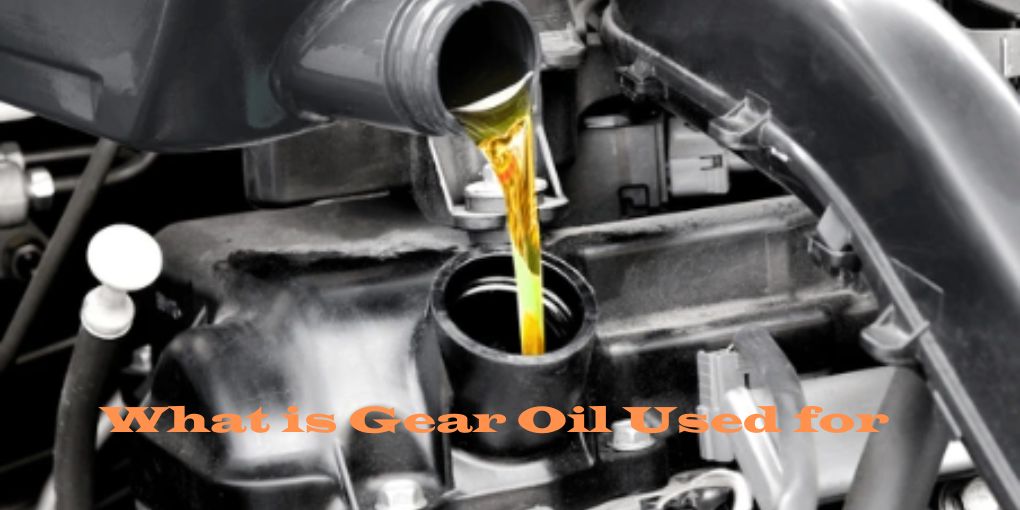 What is Gear Oil Used for